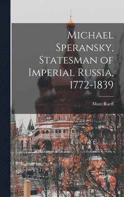 Michael Speransky, Statesman of Imperial Russia, 1772-1839 1