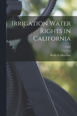 Irrigation Water Rights in California; C452 1