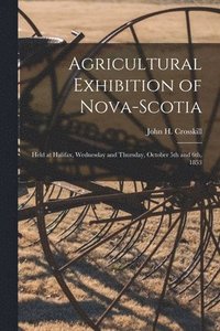bokomslag Agricultural Exhibition of Nova-Scotia [microform]