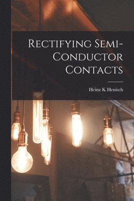 Rectifying Semi-conductor Contacts 1