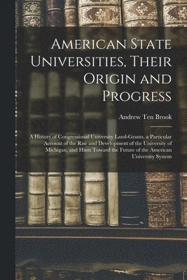American State Universities, Their Origin and Progress 1
