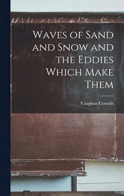 Waves of Sand and Snow and the Eddies Which Make Them