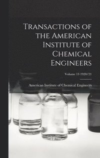 bokomslag Transactions of the American Institute of Chemical Engineers; Volume 13 1920/21