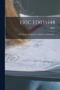 bokomslag Eric Ed035548: Secret Codes, Remainder Arithmetic, and Matrices.