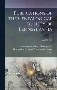 bokomslag Publications of the Genealogical Society of Pennsylvania; yr.1906-1908