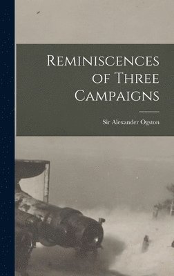 Reminiscences of Three Campaigns [microform] 1