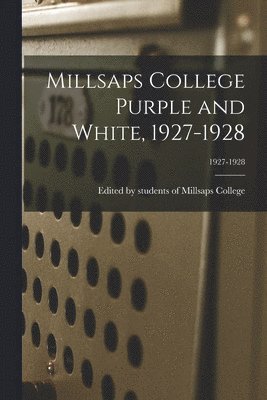 bokomslag Millsaps College Purple and White, 1927-1928; 1927-1928