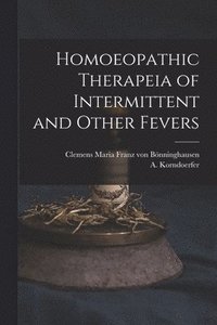 bokomslag Homoeopathic Therapeia of Intermittent and Other Fevers