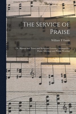 William T Eustis, William T. Eustis - Service of Praise, Häftad