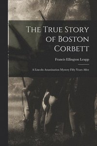 bokomslag The True Story of Boston Corbett