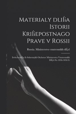 bokomslag Materialy Dlia Istorii Kriepostnago Prave v Rossii; Izvlecheniia Iz Sekretnykh Otchetov Ministerstva Vnutrennikh Diel Za 1836-1856 G