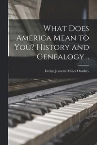 bokomslag What Does America Mean to You? History and Genealogy ..