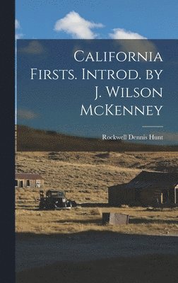 California Firsts. Introd. by J. Wilson McKenney