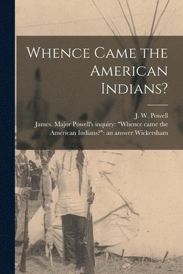 Whence Came the American Indians? [microform] 1