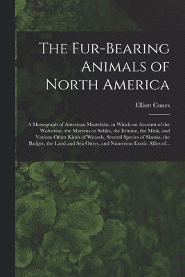 The Fur-bearing Animals of North America [microform] 1