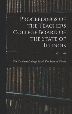bokomslag Proceedings of the Teachers College Board of the State of Illinois; 1952-1953