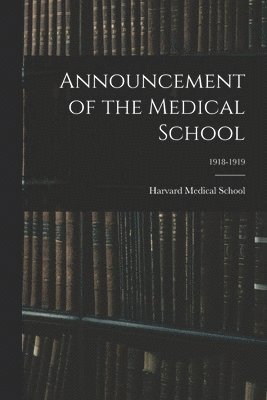 Harvard Medical School - Announcement of the Medical School; 1918-1919, Häftad