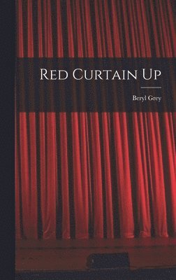 Beryl 1927- Grey, Beryl Grey - Red Curtain Up, Inbunden