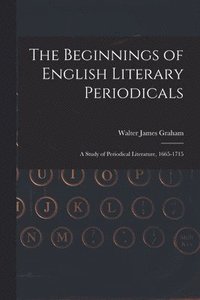 bokomslag The Beginnings of English Literary Periodicals; a Study of Periodical Literature, 1665-1715