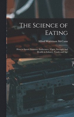 Alfred Watterson 1879-1931 McCann, Alfred Watterson Mccann - Science of Eating, Inbunden