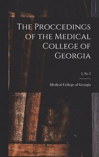 bokomslag The Proccedings of the Medical College of Georgia; 2, no 3