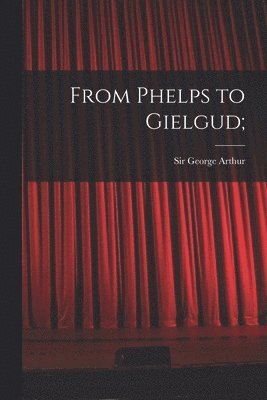 bokomslag From Phelps to Gielgud;