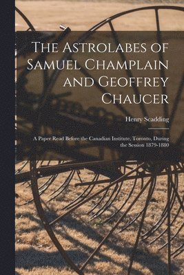 bokomslag The Astrolabes of Samuel Champlain and Geoffrey Chaucer