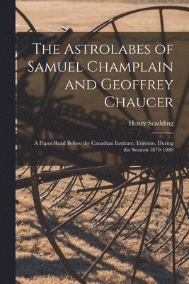 The Astrolabes of Samuel Champlain and Geoffrey Chaucer 1