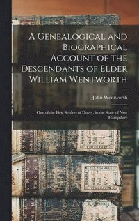 bokomslag Genealogical and Biographical Account of the Descendants of Elder William Wentworth