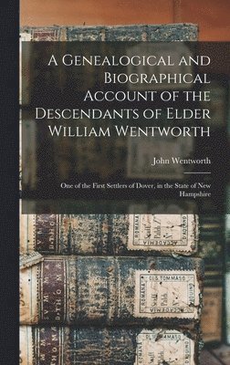 bokomslag Genealogical and Biographical Account of the Descendants of Elder William Wentworth