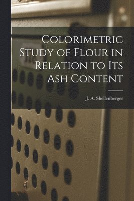 Colorimetric Study of Flour in Relation to Its Ash Content 1