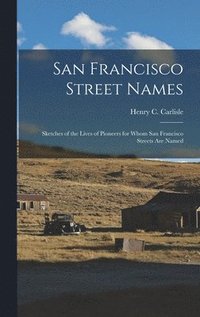 bokomslag San Francisco Street Names: Sketches of the Lives of Pioneers for Whom San Francisco Streets Are Named