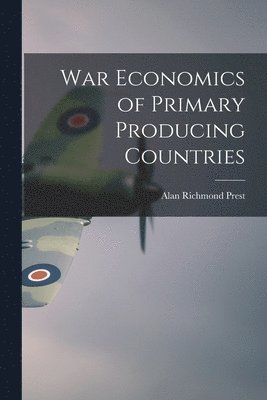 bokomslag War Economics of Primary Producing Countries