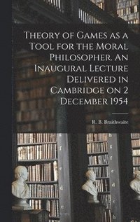 bokomslag Theory of Games as a Tool for the Moral Philosopher. An Inaugural Lecture Delivered in Cambridge on 2 December 1954