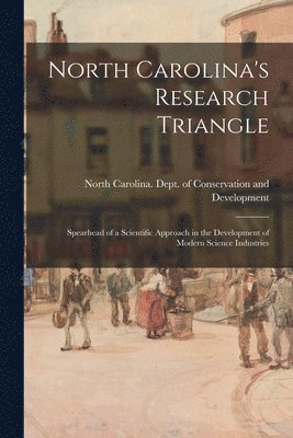 bokomslag North Carolina's Research Triangle: Spearhead of a Scientific Approach in the Development of Modern Science Industries