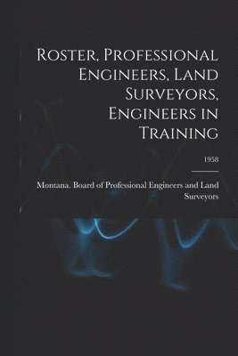 Roster, Professional Engineers, Land Surveyors, Engineers in Training; 1958 1