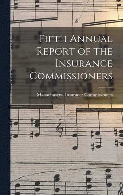 Massachusetts Insurance Commissioners - Fifth Annual Report of the Insurance Commissioners, Inbunden