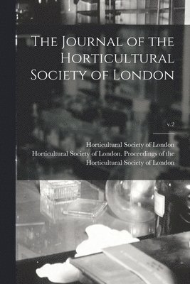 The Journal of the Horticultural Society of London; v.2 1