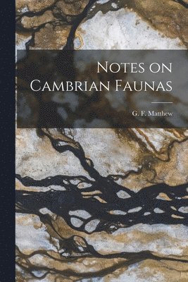 G. F. (George Frederick) Matthew - Notes on Cambrian Faunas [microform], Häftad