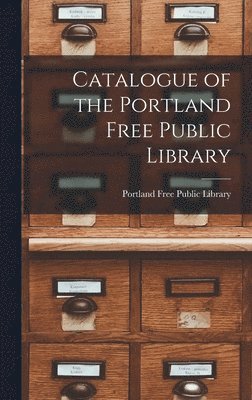 bokomslag Catalogue of the Portland Free Public Library [microform]