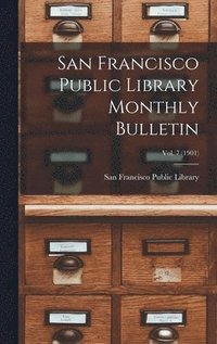 bokomslag San Francisco Public Library Monthly Bulletin; Vol. 7 (1901)