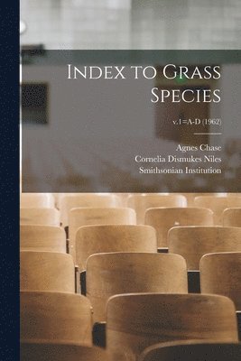Agnes 1869-1963 Chase, Cornelia Dismukes 1886- Niles, Agnes Chase, Cornelia Dismukes Niles - Index to Grass Species; v.1=A-D (1962), Häftad