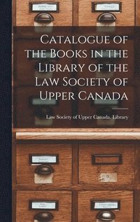 bokomslag Catalogue of the Books in the Library of the Law Society of Upper Canada [microform]