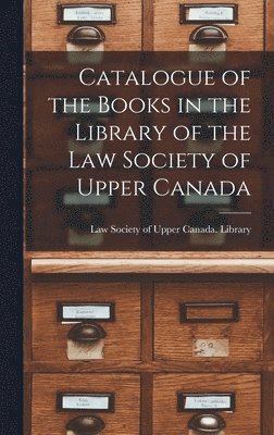 Catalogue of the Books in the Library of the Law Society of Upper Canada [microform] 1