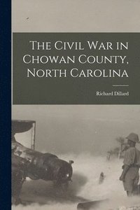 bokomslag The Civil War in Chowan County, North Carolina