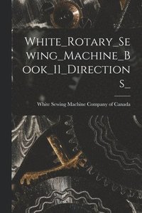 bokomslag White_Rotary_Sewing_Machine_Book_11_Directions_