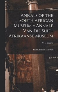 bokomslag Annals of the South African Museum = Annale Van Die Suid-Afrikaanse Museum; v. 42 1953-56