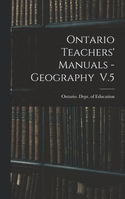 Ontario Teachers' Manuals - Geography V.5 1