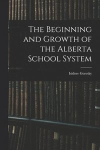 bokomslag The Beginning and Growth of the Alberta School System