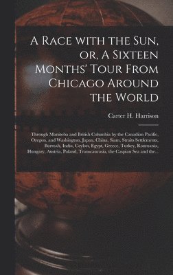 A Race With the Sun, or, A Sixteen Months' Tour From Chicago Around the World [microform] 1